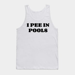 I Pee In The Pools Tank Top